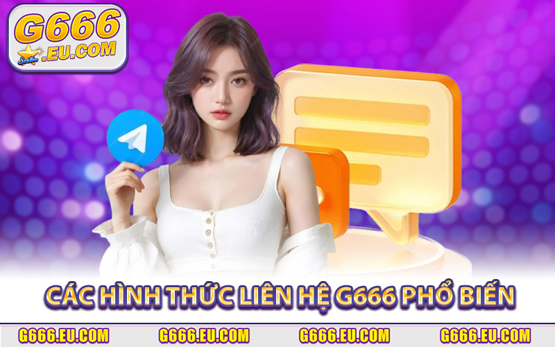 Các Hình Thức Liên Hệ G666 Phổ Biến