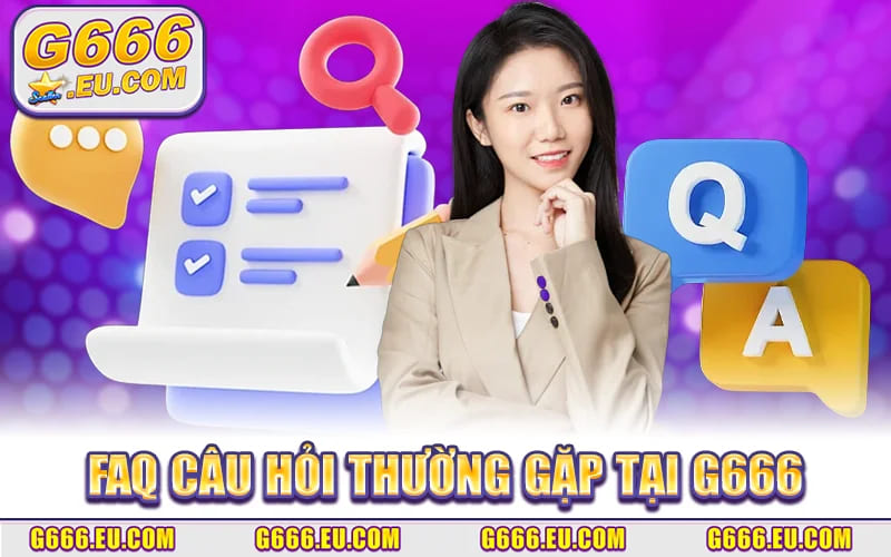 Faq Câu Hỏi Thường Gặp Tại G666