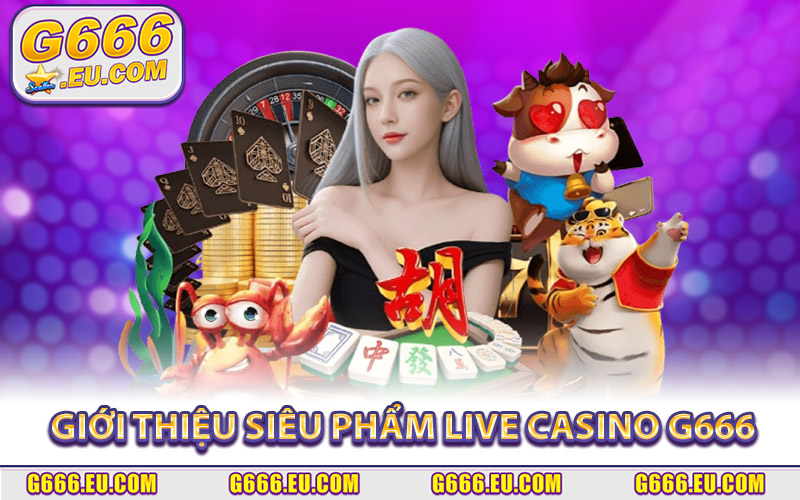 Giới Thiệu Siêu Phẩm Live Casino