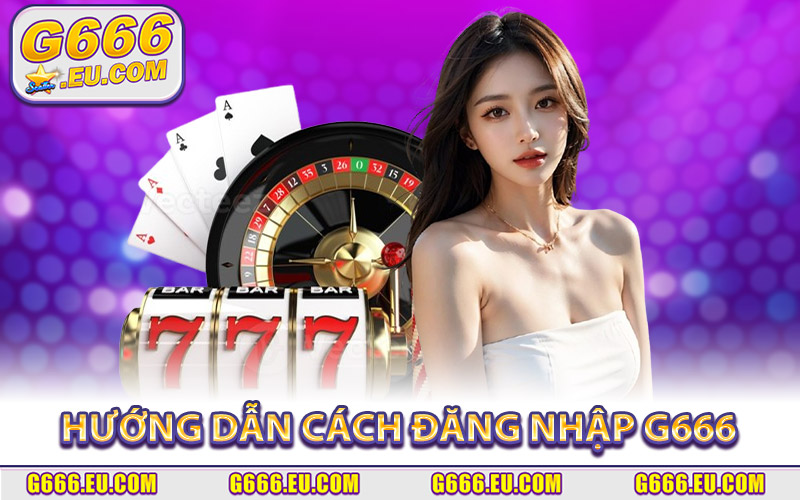 Hướng dẫn A - Z cách đăng nhập G666