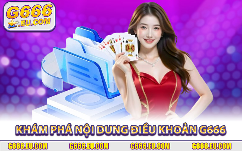 Khám phá nội dung điều khoản G666