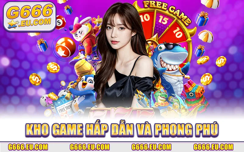 Kho Game Hấp Dẫn Và Phong Phú