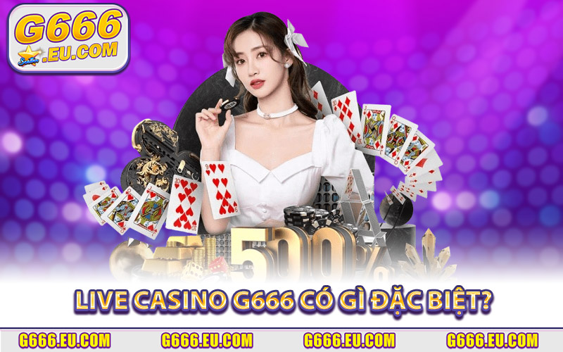 Live Casino G666 Có Gì Đặc Biệt?