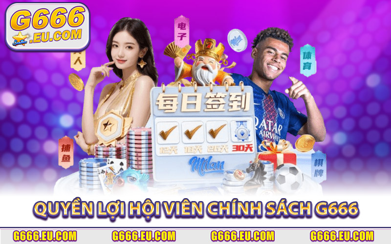 Cập Nhật Nội Dung Chính Sách G666 Mới Nhất Cho Cược Thủ 3 Quyền lợi của hội viên khi tuân thủ chính sách G666