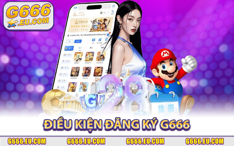 Tìm hiểu cụ thể điều kiện đăng ký G666