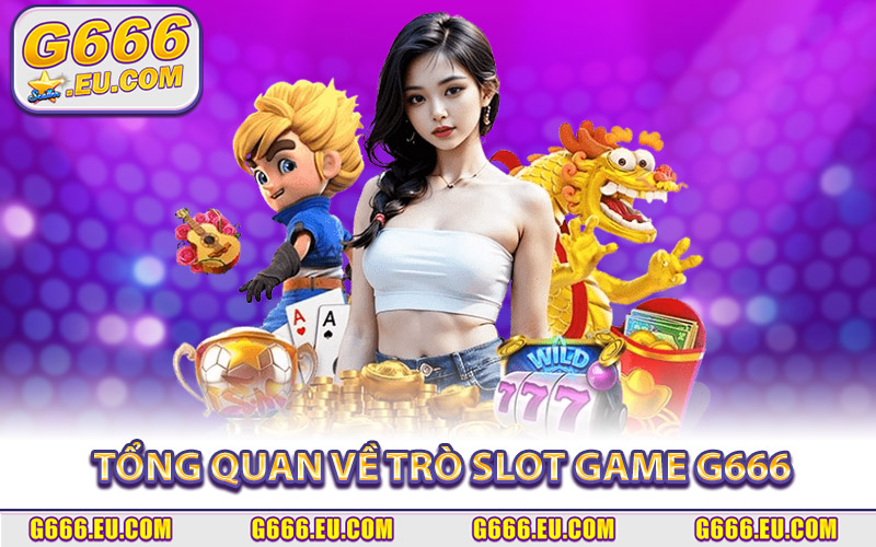 Tổng Quan Về Trò Slot Game G666 Hot Hit