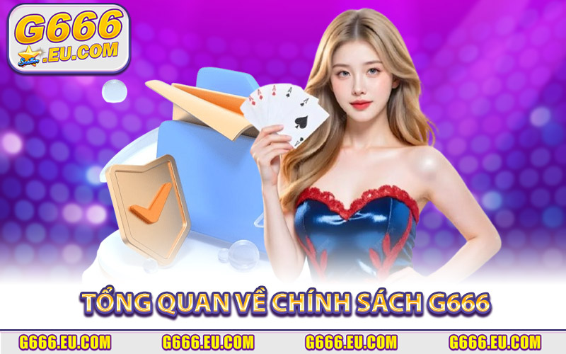 Cập Nhật Nội Dung Chính Sách G666 Mới Nhất Cho Cược Thủ 1 Tổng quan về chính sách G666